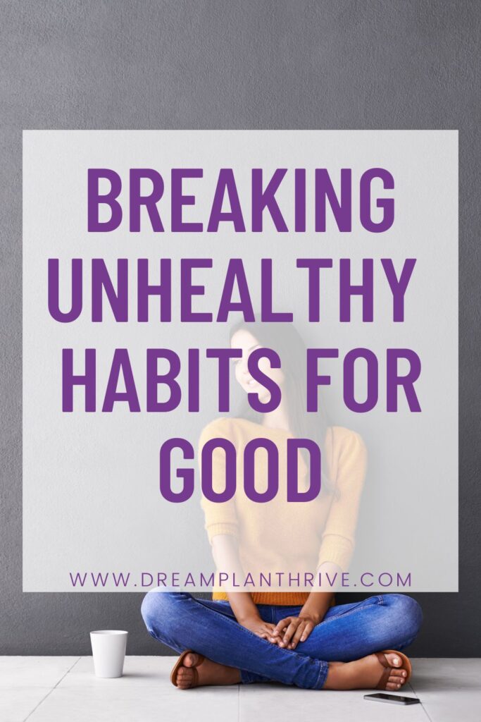 Breaking Unhealthy Habits for Good
