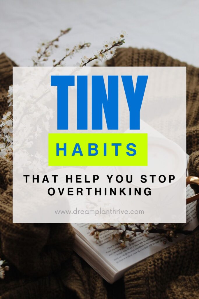 Tiny Habits That Help You Stop Overthinking