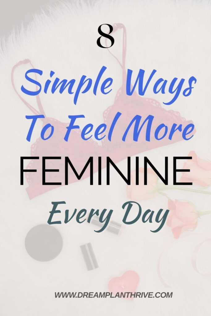 feminine items, as a sugestion for Ways to feel more feminine through daily clothing and self-care choices, image and text overlay "8 Simple Ways To Feel More Feminine Every Day"