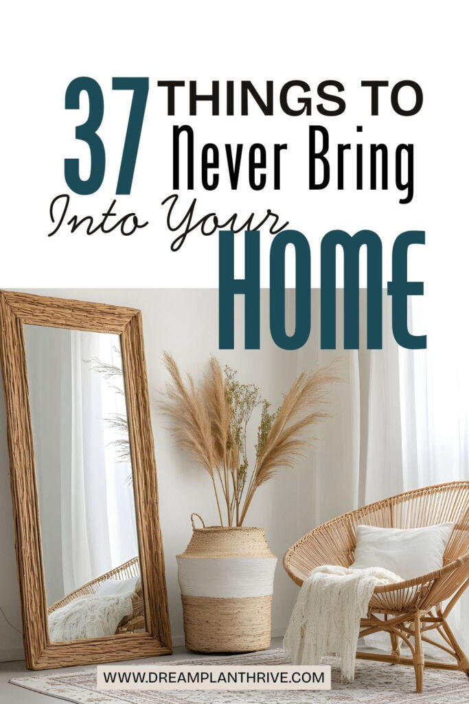 image of an clutter free living space with an mirror, sitting chair and an decorative item, and text overlay "37 Things to Never Bring Into Your Home"